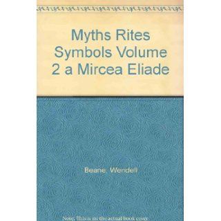 Myths Rites Symbols Volume 2 a Mircea Eliade Wendell Beane Books