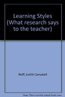 Learning Styles (What Research Says to the Teacher) Judith C. Reiff 9780810610927 Books