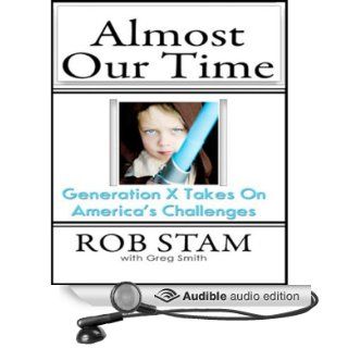 Almost Our Time Generation Z Takes On America's Challenges (Audible Audio Edition) Rob Stam, Greg Smith, Joshua Schicker Books