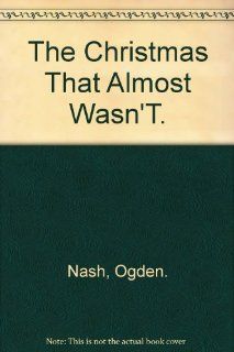 The Christmas That Almost Wasn't Ogden Nash, Linell Nash Books