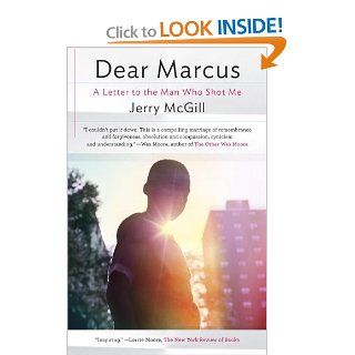Dear Marcus A Letter to the Man Who Shot Me Jerry McGill 9780812983166 Books
