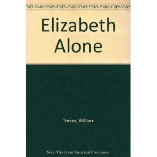 Elizabeth Alone 2 William Trevor 9780670291892 Books