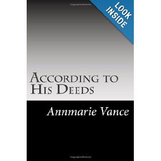 According to His Deeds Annmarie P Vance 9781484814819 Books