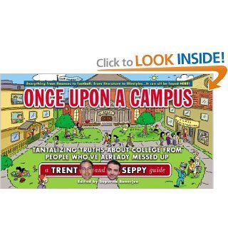 Once Upon a Campus Tantalizing Truths about College from People Who've Already Messed Up (Trent and Seppy Guides) Trent Anderson, Seppy Basili 9780743249331 Books