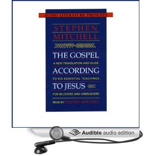 The Gospel According to Jesus A New Translation and Guide to His Essential Teachings for Believers and Unbelievers (Audible Audio Edition) Stephen Mitchell Books