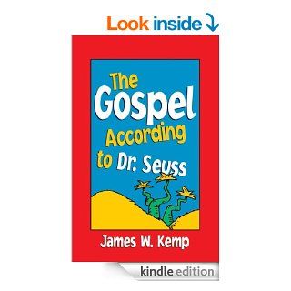 The Gospel According to Dr. Seuss   Kindle edition by James W. Kemp. Religion & Spirituality Kindle eBooks @ .