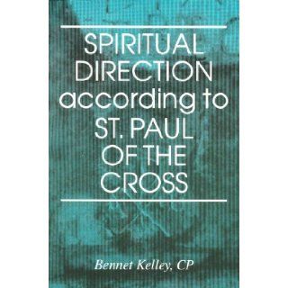 Spiritual Direction According to St. Paul of the Cross Bennet Kelley 9780818906534 Books