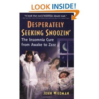 Desperately Seeking Snoozin'  The Insomnia Cure from Awake to Zzzzz John Wiedman 9780966418958 Books