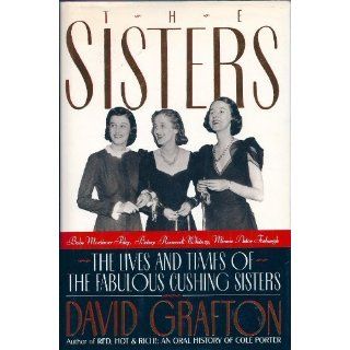 The Sisters Babe Mortimer Paley, Betsy Roosevelt Whitney, Minnie Astor Fosburgh  The Lives and Times of the Fabulous Cushing Sisters David Grafton 9780394584164 Books