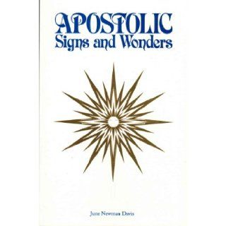 Apostolic Signs and Wonders June Newman Davis 9780965023948 Books