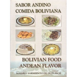 Bolivian Food Andean Flavor; Sabor Andino Comida Boliviana Magaly Sarmiento 9789990553420 Books