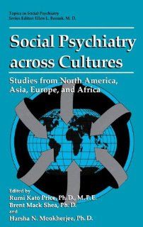 Social Psychiatry across Cultures Studies from North America, Asia, Europe, and Africa (Topics in Social Psychiatry) (9780306449710) Rumi Kato Price, Brent Mack Shea, Harsa N. Mookherjee, Michele S. Trimarchi Books