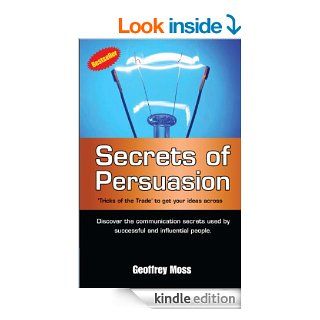 Secrets of Persuasion 'Tricks of the Trade' to Get Your Ideas Across eBook Geoffrey  Moss Kindle Store