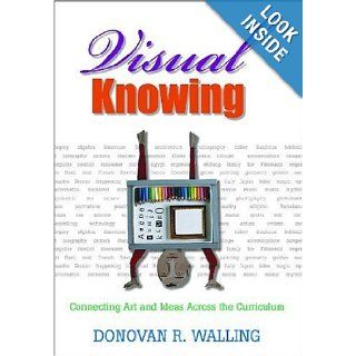 Visual Knowing Connecting Art and Ideas Across the Curriculum (9781412914482) Donovan R. Walling Books