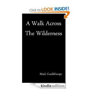 A Walk Across The Wilderness eBook Mark Gouldthorpe Kindle Store