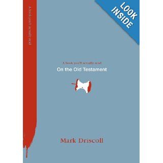 On the Old Testament (Redesign) (ReLitA Book You'll Actually Read) Mark Driscoll 9781433539947 Books
