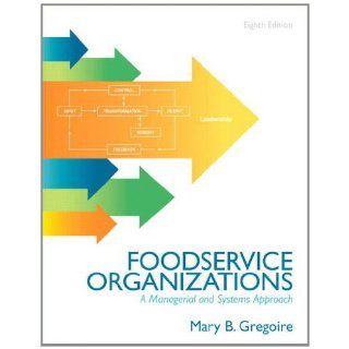 Food Service Organizations A Managerial and Systems Approach (8th Edition) Mary B. Gregoire 9780132620819 Books