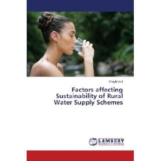 Factors affecting Sustainability of Rural Water Supply Schemes Yitayh Leul 9783659425653 Books