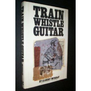 Train Whistle Guitar Albert Murray 9780070440876 Books