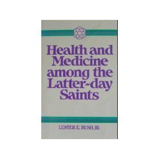 Health and Medicine Among the Latter Day Saints Science, Sense & Scripture Jr. Lester E. Bush 9780824512194 Books