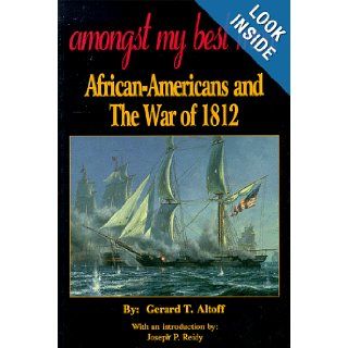 Amongst My Best Men African Americans and the War of 1812 Gerard T Altoff, Robyn Opthoff Lilek, Joseph P. Reidy 9781887794022 Books