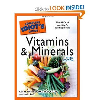 The Complete Idiot's Guide to Vitamins and Minerals, 3rd Edition Alan H. Pressman, Sheila Buff 9781592576098 Books