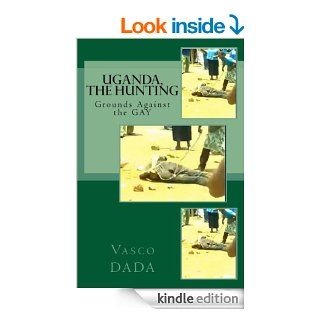 Uganda, The Hunting grounds against Gay eBook Vasco Dada Kindle Store