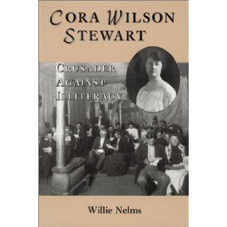 Cora Wilson Stewart Crusader Against Illiteracy Willie Nelms Books
