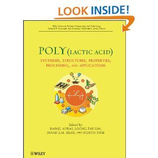 Poly(lactic acid) Synthesis, Structures, Properties, Processing, and Applications (Wiley Series on Polymer Engineering and Technology)   Kindle edition by Rafael A. Auras, Loong Tak Lim, Susan E. M. Selke, Hideto Tsuji. Professional & Technical Kindle
