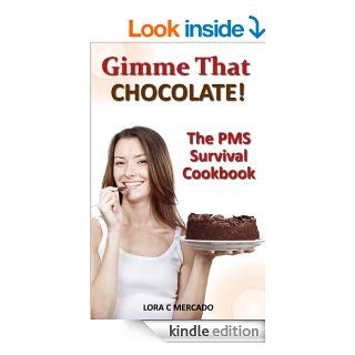 Gimme That Chocolate The PMS Survival Cookbook eBook Lora C Mercado Kindle Store