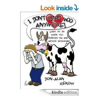 I Don't Love Moo Anymore What To Do When You Discover You Are Lactose Intolerant   Kindle edition by Don Alan Rekow, Jeremy Rekow. Health, Fitness & Dieting Kindle eBooks @ .