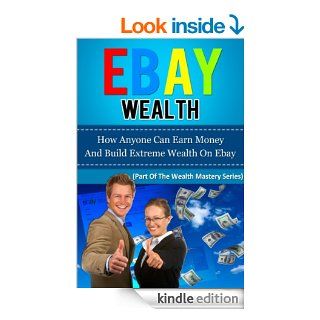  WEALTH   How Anyone Can Earn Money And Build Extreme Wealth On  (how to make money online, how to make money on , how to make money from home, how to make money on the internet,) eBook Richard Killnel, how to make money on the internet how to