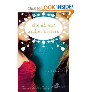 The Almost Archer Sisters A Novel Lisa Gabriele 9780743255868 Books