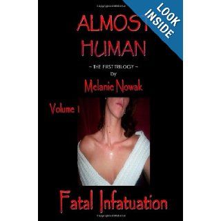 Fatal Infatuation Almost Human Melanie Nowak 9780982410202 Books