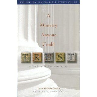 A Ministry Anyone Could Trust BIBLE STUDY GUIDE (2COR. 1 7) Charles R. Swindoll Books
