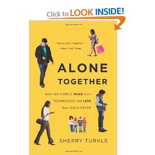 Alone Together Why We Expect More from Technology and Less from Each Other Sherry Turkle 9780465031467 Books