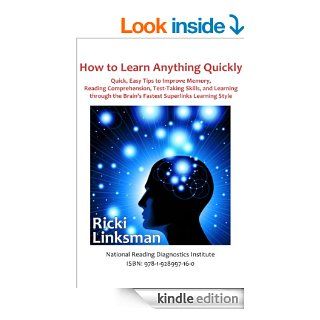 How to Learn Anything Quickly Quick, Easy Tips to Improve Memory, Reading Comprehension, Test Taking Skills, and Learning through the Brain's Fastest Superlinks Learning Style eBook Ricki Linksman Kindle Store