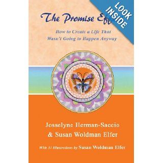 The Promise Effect How to Create a Life That Wasn't Going to Happen Anyway Josselyne Herman Saccio, Susan Woldman Elfer 9780971586239 Books