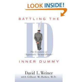 Battling the Inner Dummy The Craziness of Apparently Normal People David L. Weiner, Gilbert M. Hefter M.D. 9781573927475 Books