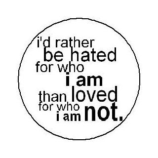I'D RATHER BE HATED FOR WHO I AM THAN LOVED FOR WHO I AM NOT Kurt Cobain Quote Pinback Button 1.25" Pin / Badge Nirvana 