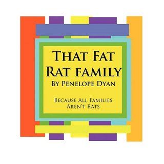 That Fat Rat Family  Because All Families Aren't Rats PENELOPE DYAN 9781935118176 Books