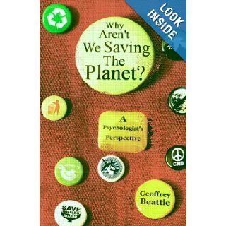 Why Aren't We Saving the Planet? A Psychologist's Perspective Geoffrey Beattie 9780415561969 Books
