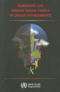 Substance Use Among Young People in Urban Environments I.S. Obot, S. Saxena 0009241563060 Books