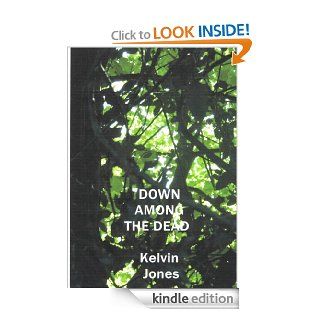 Down Among The Dead   Kindle edition by Kelvin Jones. Mystery, Thriller & Suspense Kindle eBooks @ .