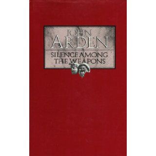 Silence Among the Weapons John Arden 9780413496706 Books