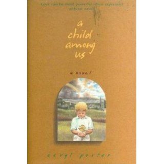 A Child Among Us Caryl Porter 9780785280965 Books