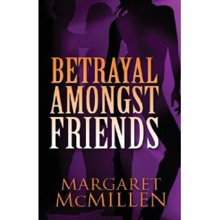 Betrayal Amongst Friends Margaret McMillen 9781462686360 Books