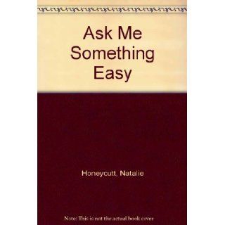 Ask Me Something Easy Natalie Honeycutt 9780380717231 Books