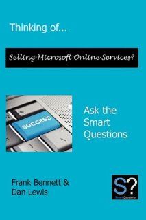 Thinking ofSelling Microsoft Online Services? Ask the Smart Questions Bennett Frank, Lewis Dan 9780956155627 Books