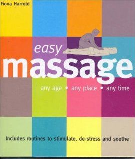 Easy Massage Any Age   Any Place   Any Time (Easy (Connections Book Publishing)) Fiona Harrold 9781859062197 Books